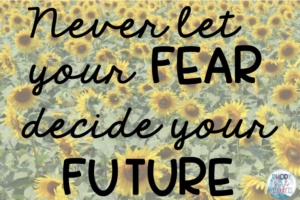 never-let-fear-decide-your-future